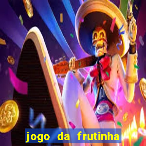 jogo da frutinha para ganhar dinheiro